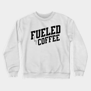 Fueled by Coffee Crewneck Sweatshirt